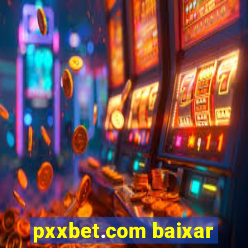 pxxbet.com baixar